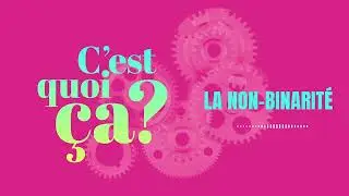 C'est quoi &ccedil;a, la non-binarit&eacute; ?