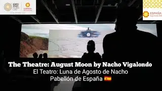 Spain Pavilion Expo 2020 Dubai (2021) 🇪🇸 - El Teatro: Luna de Agosto de Nacho Vigalondo