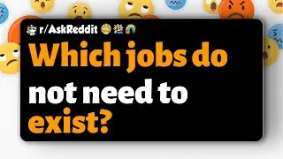 r/AskReddit | Which jobs do not need to exist?
