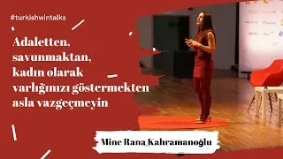 Adaletten, kadın olarak varlığınızı göstermekten asla vazgeçmeyin! I Mine Rana Kahramanoğlu