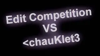 Edit Competition Vs chauKlet (Read Desc)