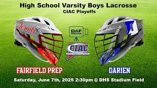 Varsity Boys Lacrosse | Darien vs. Fairfield Prep | CIAC Class LL Quarterfinals