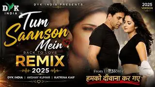Tum Saanson Mein (Back to Love Remix) 2025 | DYK INDIA |  Akshay Kumar | Katrina Kaif
