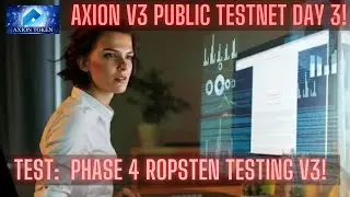 Axion V3 Public Testnet DAY 3 Phase 4 Tests: Ropsten Testing V3! YAY! Let's Play!
