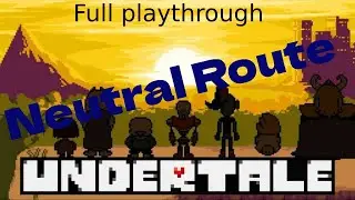 UNDERTALE - Full Playthrough (Neutral)