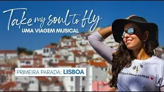 TAKE MY SOUL TO FLY - Episódio 1 - Lisboa: Um palco além-mar