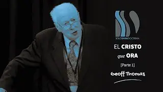 El Cristo que Ora 1/2 Geoff Thomas