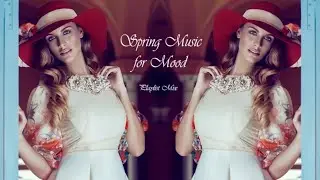 Spring Music for Mood. Playlist Music Mix 2020!