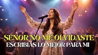 Señor, No Me Olvidaste | Música Cristiana de Fe Que Está Tocando Miles de Corazones