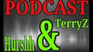 Podcast: With Hurshh &Terryz24