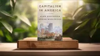 [Review] Capitalism in America: A History (Alan Greenspan) Summarized