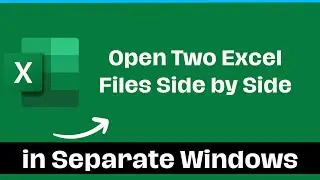 How to Open Two Excel Files Side by Side in Separate Windows