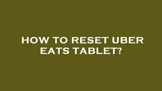 How to reset uber eats tablet?