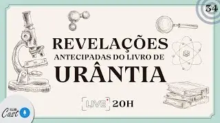 Elub Cast - #34 - Revela&ccedil;&otilde;es antecipadas do Livro de Ur&acirc;ntia