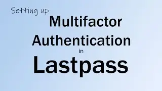 Setting up Multifactor Authentication in Lastpass