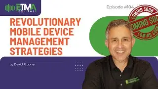 Revolutionary Mobile Device Management Strategies | David Rippner Trailer | ETMA Tech Talk