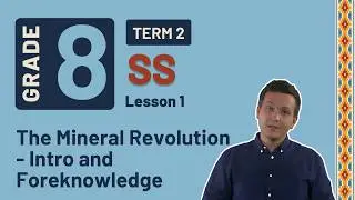 Gr 8 SS History | Term 2 Lesson 1 | The Mineral Revolution - Intro and Foreknowledge