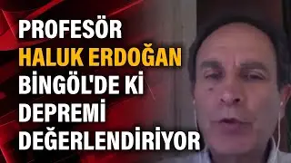 Prof Haluk Erdoğan Bing&ouml;l'de ki depremi değerlendiriyor