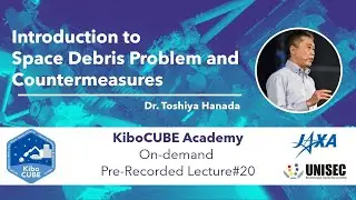 Lecture#20 Introduction to Space Debris Problem and Countermeasures (KiboCUBE Academy)