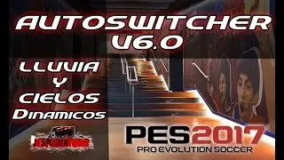 PES2017 Autoswitcher V6.0 FINAL AIO Full instalación | Entradas realistas desde el Túnel