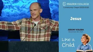 Like a Child: Jesus | Jeremy Koleba | Community Chapel