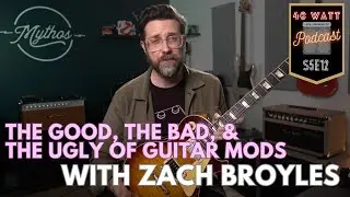 The Good, the Bad, and the Ugly of Guitar Mods w/ Zach Broyles | S5E12