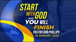 Pastor Don Phillips | Start with God and You Will Finish