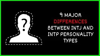 9 Major Difference Between INTJ & INTP Personality Types