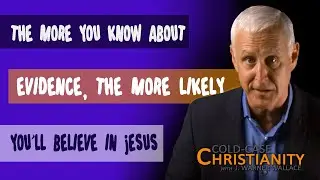 Why It's So Important to Understand the Forms of Evidence When Investigating the Existence of God