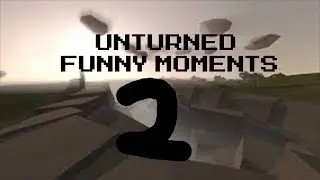 Unturned Random Funny Moments# 2