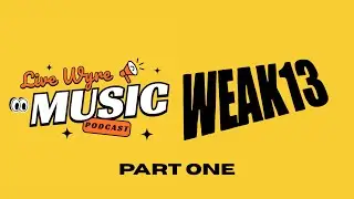Live Wyre Music Podcast Episode 4 WEAK13 Part 1