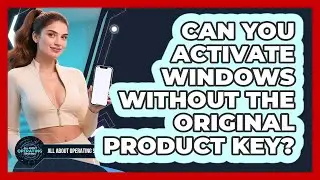Can You Activate Windows Without The Original Product Key? - All About Operating Systems