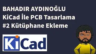 #2 KiCad 6 ile PCB Tasarlama - Kütüphane Ekleme (Digikey&STM32)