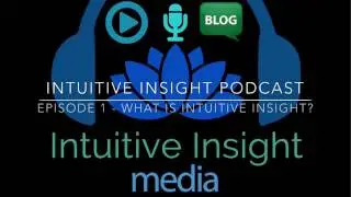 Intuitive Insight Podcast: Episode 1 - What is Intuitive Insight