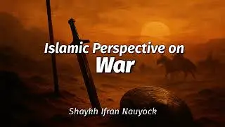 The Islamic Perspective on War