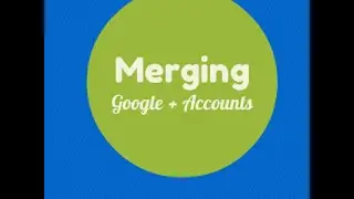 How to Merge and Transfer Google Plus Accounts