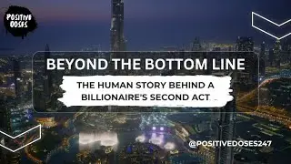 Beyond the Bottom Line: The Human Story Behind a Billionaire's Second Act