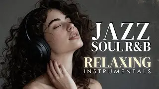 Smooth Jazz & Soulful R&B &ndash; Chill Grooves for Peaceful Days & Relaxing Nights