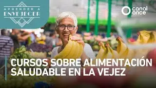 Aprender a envejecer - Cursos sobre alimentaci&oacute;n saludable en la vejez (20/05/2025)