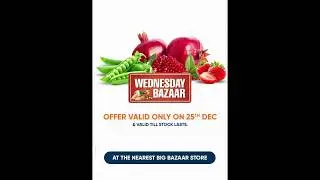 BIG BAZAAR WEDNESDAY BAZAAR | 25 DEC