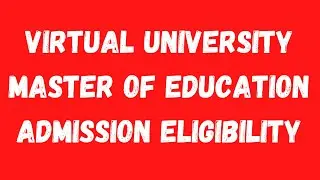 Virtual University Master of Education Admission Eligibility-VU Master(M.ED) Admission Criteria