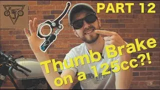 Honda CB125 Cafe Racer Build -  Part 12 - Thumb Brake on a 125cc?!