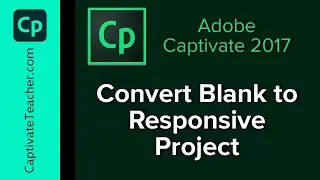 Adobe Captivate 2017 - Convert Blank Projects to Responsive Design