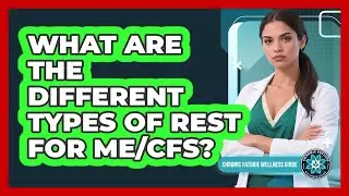 What Are The Different Types Of Rest For ME/CFS?