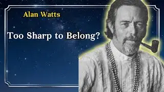 Why Brilliant Minds Often Walk Alone--Alan Watts