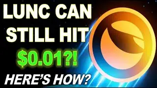 Terra Luna Classic: #LUNC Can Still Reach $0.01!!! Here Is How?