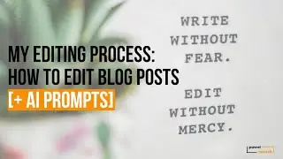 My Editing Process: How To Edit Your Blog Posts [+ AI Prompts]