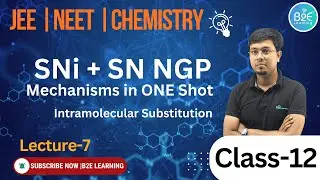 7️⃣ SNi & SN NGP Reactions | Internal & Neighboring Group Participation | NEET JEE | B2E learning