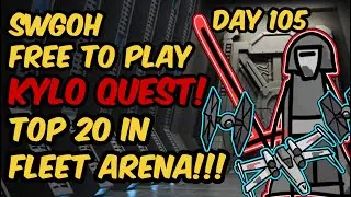 Day 105 - Top 20 in Fleet Arena!   SWGOH FTP SL Kylo Quest!