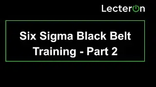 Six Sigma Black Belt Training Video 2021 Part 2 | Six Sigma Black Belt Tutorial 2021 | Lecteron